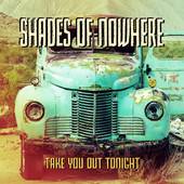 Shades Of Nowhere : Take You Out Tonight - Single